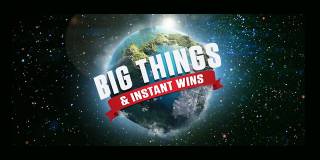 Big Things & Instant Wins
